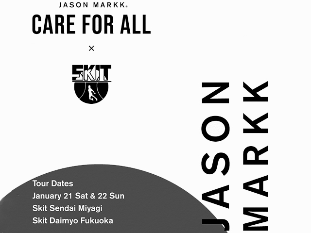 JASONMARKK CARE FOR ALL TOUR in SKIT FUKUOKA&MIYAGI - 01